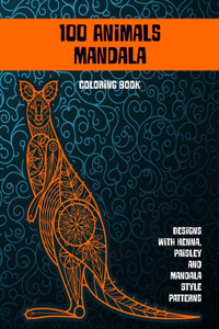 100 Animals Mandala - Coloring Book - Designs with Henna, Paisley and Mandala Style Patterns