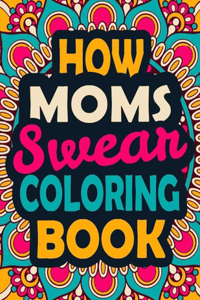 How Moms Swear Coloring Book