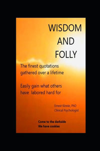 WISDOM AND FOLLY the finest quotations, gathered over a lifetime