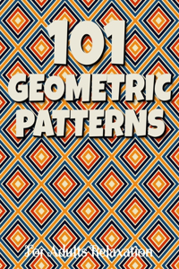 101 GEOMETRIC PATTERNS For Adults Relaxation
