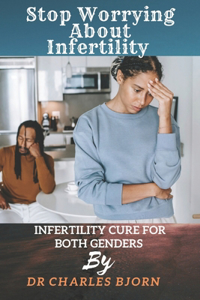 Stop Worrying About Infertility