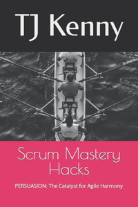 Scrum Mastery Hacks