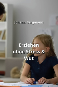 Erziehen ohne Stress & Wut