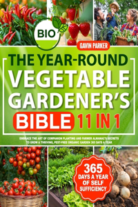 The Year-Round Vegetable Gardener's Bible