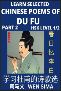 Chinese Poems of Du Fu (Part 2)- Poet-sage, Essential Book for Beginners (HSK Level 1/2) to Self-learn Chinese Poetry with Simplified Characters, Easy Vocabulary Lessons, Pinyin & English, Understand Mandarin Language, China's history & Traditional