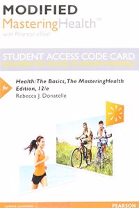 Modified Mastering Health with Pearson Etext -- Standalone Access Card -- For Health: The Basics, the Mastering Health Edition