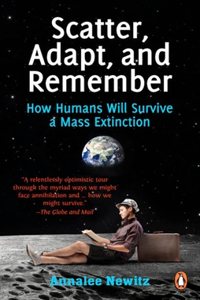 Scatter Adapt and Remember: How Humans Will Survive A Mass Extinction