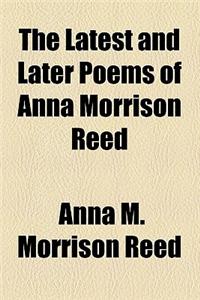 The Latest and Later Poems of Anna Morrison Reed