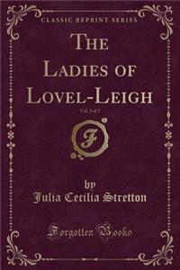 The Ladies of Lovel-Leigh, Vol. 3 of 3 (Classic Reprint)