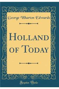 Holland of Today (Classic Reprint)