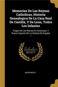 Memorias De Las Reynas Catholicas, Historia Genealogica De La Casa Real De Castilla, Y De Leon, Todos Los Infantes