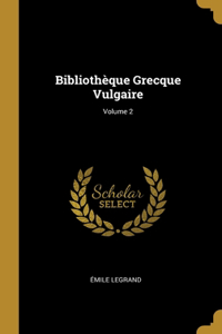 Bibliothèque Grecque Vulgaire; Volume 2