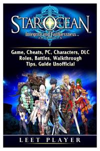 Star Ocean Integrity and Faithlessness Game, Cheats, Pc, Characters, DLC, Roles, Battles, Walkthrough, Tips, Guide Unofficial