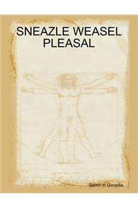 SNEAZLE WEASEL PLEASAL