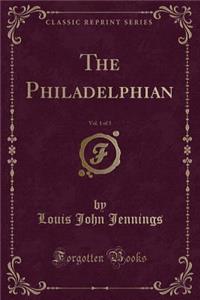 The Philadelphian, Vol. 1 of 3 (Classic Reprint)