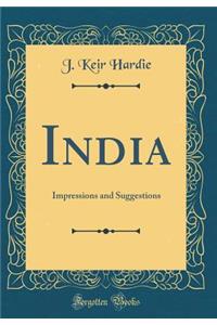 India: Impressions and Suggestions (Classic Reprint)