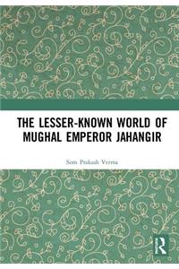 The Lesser-known World of Mughal Emperor Jahangir