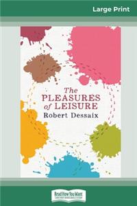 The Pleasures of Leisure (16pt Large Print Edition)