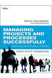 Managing Projects and Processes Successfully Participant Workbook