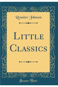 Little Classics (Classic Reprint)