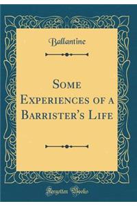 Some Experiences of a Barrister's Life (Classic Reprint)