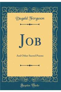 Job: And Other Sacred Poems (Classic Reprint)