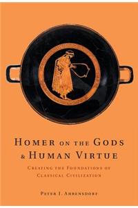 Homer on the Gods and Human Virtue