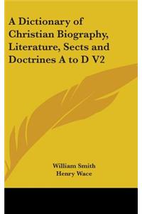 Dictionary of Christian Biography, Literature, Sects and Doctrines A to D V2