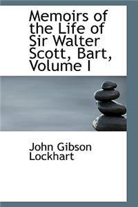 Memoirs of the Life of Sir Walter Scott, Bart, Volume I