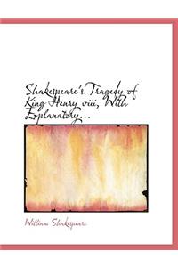Shakespeare's Tragedy of King Henry VIII, with Explanatory...
