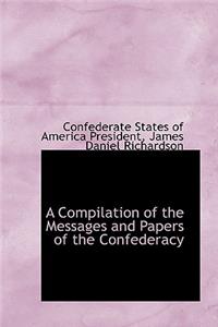 A Compilation of the Messages and Papers of the Confederacy