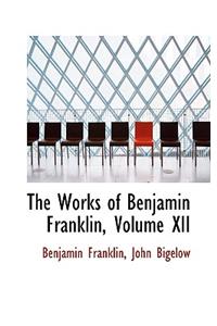 The Works of Benjamin Franklin, Volume XII