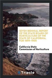 Seven Biennial Report of the State Board of Horticulture of the State of California, for 1899-1900