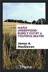 MAPLE UNDERWOOD: RUDELY CUT BY A YOUTHFU