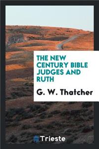 Judges and Ruth: Introduction: Revised Version with Notes, Giving an Analysis Showing from Which of the Original Documents Each Portion of the Text Is Taken; Index and Map..
