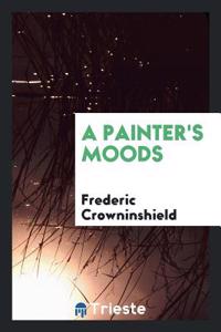 A PAINTER'S MOODS