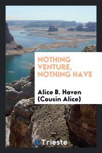Nothing Venture, Nothing Have
