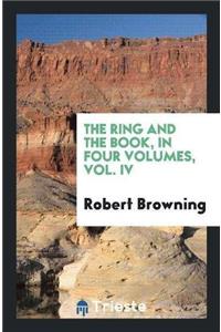 Ring and the Book, in Four Volumes, Vol. IV