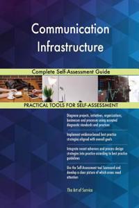 Communication Infrastructure Complete Self-Assessment Guide