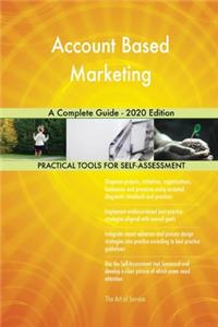 Account Based Marketing A Complete Guide - 2020 Edition