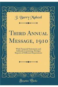 Third Annual Message, 1910: With Financial Statements and Addenda Containing Abridges Reports of Different Departments (Classic Reprint)