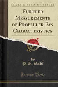 Further Measurements of Propeller Fan Characteristics (Classic Reprint)