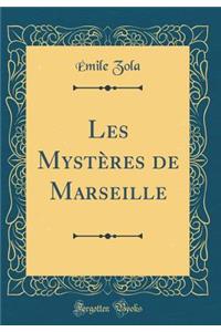 Les Mystï¿½res de Marseille (Classic Reprint)