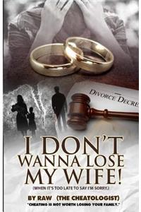 I don't wanna lose my wife!