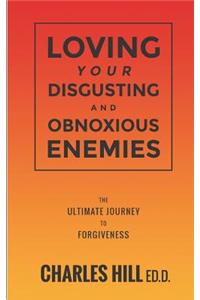 Loving Your Obnoxious and Disgusting Enemies