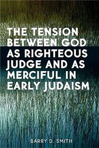 Tension Between God as Righteous Judge and as Merciful in Early Judaism