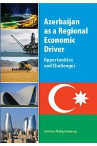 Azerbaijan as a Regional Economic Driver