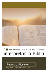 40 Preguntas Sobre Cómo Interpretar La Biblia - 2a Edición (40 Questions about Interpreting the Bible - 2nd Edition)