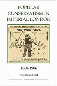 Popular Conservatism in Imperial London, 1868-1906