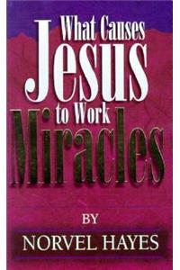 What Causes Jesus to Work Miracles